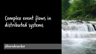 Complex event flows in
distributed systems
@berndruecker
 