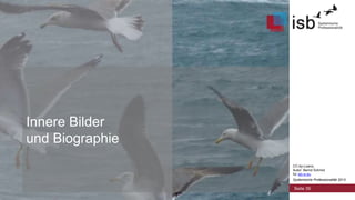 CC-by-Lizenz,
Autor: Bernd Schmid
für isb-w.eu
Systemische Professionalität 2013
Innere Bilder
und Biographie
Seite 35
 