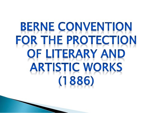 the berne convention 1886 berne convention for the protection of literary and artistic works