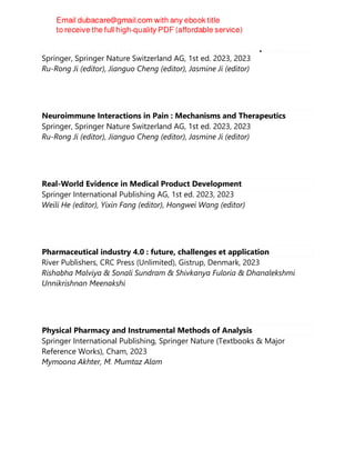 Neuroimmune Interactions in Pain : Mechanisms and Therapeutics
Springer, Springer Nature Switzerland AG, 1st ed. 2023, 2023
Ru-Rong Ji (editor), Jianguo Cheng (editor), Jasmine Ji (editor)
Neuroimmune Interactions in Pain : Mechanisms and Therapeutics
Springer, Springer Nature Switzerland AG, 1st ed. 2023, 2023
Ru-Rong Ji (editor), Jianguo Cheng (editor), Jasmine Ji (editor)
Real-World Evidence in Medical Product Development
Springer International Publishing AG, 1st ed. 2023, 2023
Weili He (editor), Yixin Fang (editor), Hongwei Wang (editor)
Pharmaceutical industry 4.0 : future, challenges et application
River Publishers, CRC Press (Unlimited), Gistrup, Denmark, 2023
Rishabha Malviya & Sonali Sundram & Shivkanya Fuloria & Dhanalekshmi
Unnikrishnan Meenakshi
Physical Pharmacy and Instrumental Methods of Analysis
Springer International Publishing, Springer Nature (Textbooks & Major
Reference Works), Cham, 2023
Mymoona Akhter, M. Mumtaz Alam
 