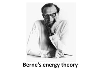 Berne’s energy theory
 