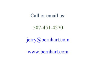  
Call or email us:
 
507-451-4270
jerry@bernhart.com
www.bernhart.com
 