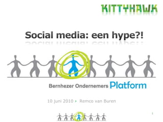 1 Social media: een hype?! 10 juni 2010 ›  Remco van Buren 