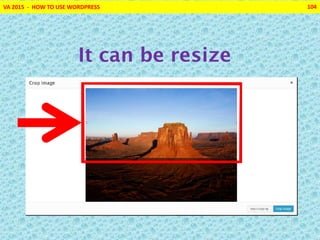 VA 2015 - HOW TO USE WORDPRESS 104
It can be resize
 