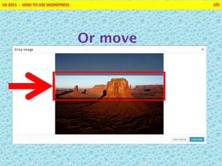 VA 2015 - HOW TO USE WORDPRESS 105
Or move
 