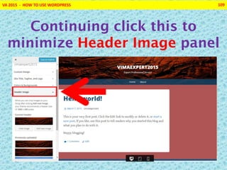VA 2015 - HOW TO USE WORDPRESS 109
Continuing click this to
minimize Header Image panel
 