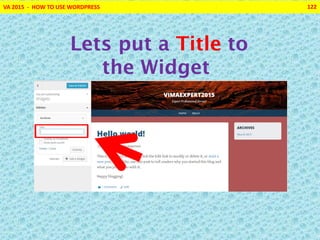 VA 2015 - HOW TO USE WORDPRESS 122
Lets put a Title to
the Widget
 