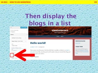 VA 2015 - HOW TO USE WORDPRESS 132
Then display the
blogs in a list
 