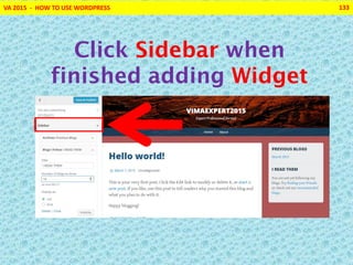 VA 2015 - HOW TO USE WORDPRESS 133
Click Sidebar when
finished adding Widget
 