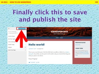 VA 2015 - HOW TO USE WORDPRESS 142
Finally click this to save
and publish the site
 
