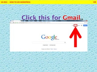 VA 2015 - HOW TO USE WORDPRESS 148
Click this for Gmail..
 