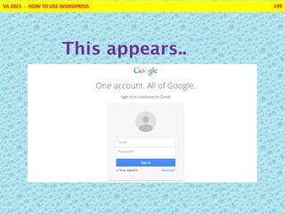 VA 2015 - HOW TO USE WORDPRESS 149
This appears..
 