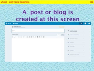 VA 2015 - HOW TO USE WORDPRESS 160
A post or blog is
created at this screen
 