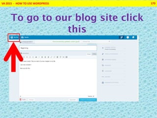 VA 2015 - HOW TO USE WORDPRESS 170
To go to our blog site click
this
 