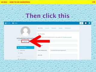 VA 2015 - HOW TO USE WORDPRESS 178
Then click this
 