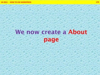VA 2015 - HOW TO USE WORDPRESS 179
We now create a About
page
 