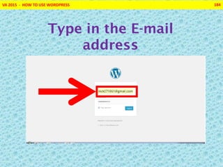 VA 2015 - HOW TO USE WORDPRESS 184
Type in the E-mail
address
 
