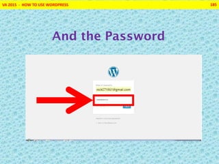 VA 2015 - HOW TO USE WORDPRESS 185
And the Password
 