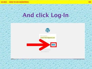 VA 2015 - HOW TO USE WORDPRESS 186
And click Log-In
 
