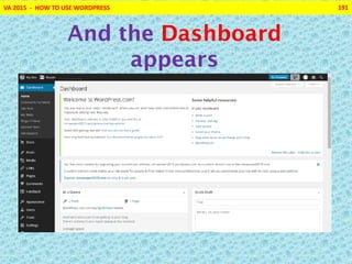 VA 2015 - HOW TO USE WORDPRESS 191
And the Dashboard
appears
 