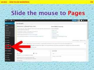 VA 2015 - HOW TO USE WORDPRESS 192
Slide the mouse to Pages
 
