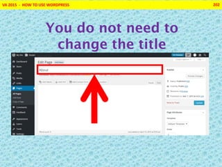 VA 2015 - HOW TO USE WORDPRESS 202
You do not need to
change the title
 