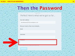 VA 2015 - HOW TO USE WORDPRESS 26
Then the Password
 