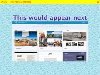 VA 2015 - HOW TO USE WORDPRESS 33
This would appear next
 