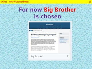 VA 2015 - HOW TO USE WORDPRESS 37
For now Big Brother
is chosen
 