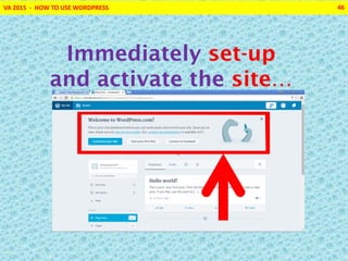 VA 2015 - HOW TO USE WORDPRESS 46
Immediately set-up
and activate the site…
 