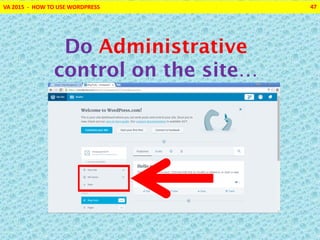 VA 2015 - HOW TO USE WORDPRESS 47
Do Administrative
control on the site…
 
