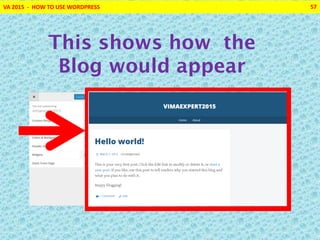 VA 2015 - HOW TO USE WORDPRESS 57
This shows how the
Blog would appear
 