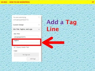 VA 2015 - HOW TO USE WORDPRESS 67
Add a Tag
Line
 