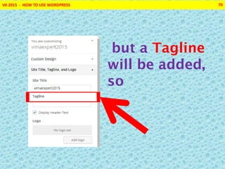 VA 2015 - HOW TO USE WORDPRESS 70
but a Tagline
will be added,
so
 