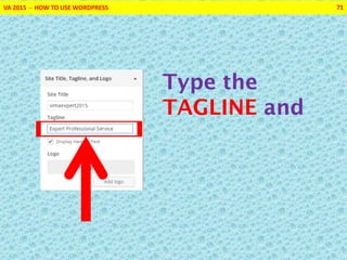 VA 2015 - HOW TO USE WORDPRESS 71
Type the
TAGLINE and
 