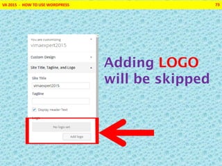 VA 2015 - HOW TO USE WORDPRESS 73
Adding LOGO
will be skipped
 