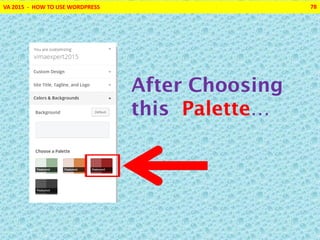 VA 2015 - HOW TO USE WORDPRESS 78
After Choosing
this Palette…
 