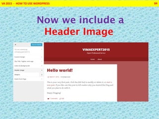 VA 2015 - HOW TO USE WORDPRESS 84
Now we include a
Header Image
 