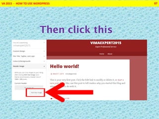 VA 2015 - HOW TO USE WORDPRESS 87
Then click this
 