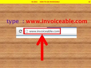 VA 2015 HOW TO USE INVOICEABLE 10
 