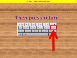 VA 2015 HOW TO USE INVOICEABLE 11
 