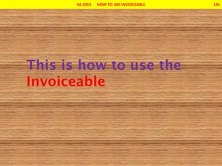 VA 2015 HOW TO USE INVOICEABLE 191
 