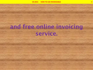 VA 2015 HOW TO USE INVOICEABLE 4
 