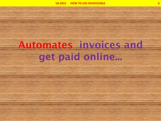 VA 2015 HOW TO USE INVOICEABLE 6
 