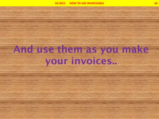 VA 2015 HOW TO USE INVOICEABLE 66
 