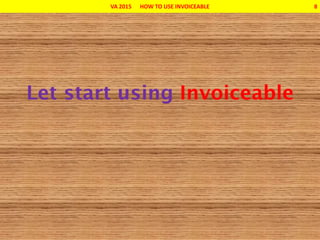 VA 2015 HOW TO USE INVOICEABLE 8
 