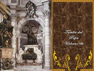 Tumba delTumba del
PapaPapa
UrbanoUrbano VIIIVIII
 