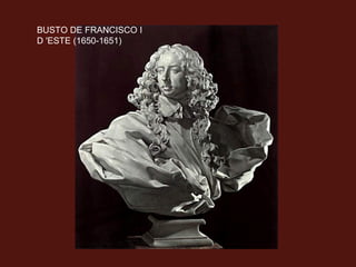 BUSTO DE FRANCISCO I
D 'ESTE (1650-1651)

 