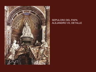 SEPULCRO DEL PAPA
ALEJANDRO VII, DETALLE

 