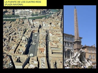LA FUENTE DE LOS CUATRO RÍOS
(PLAZA NAVONA)

 
